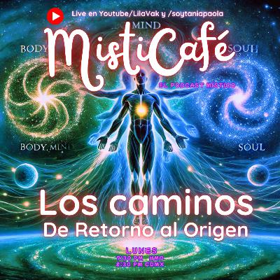 Misticafé E37: Los Caminos, de Retorno al Origen⁠