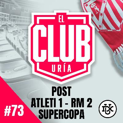 POST ATLETI 1 - 2 REAL MADRID SUPERCOPA | Club Uría #73