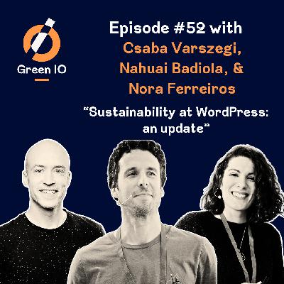 #52 Sustainability at WordPress: an update with Csaba Varszegi, Nahuai Badiola, and Nora Ferreiros