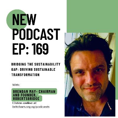 Ep 169: Bridging the Sustainability Gap: Driving Sustainable Transformation – Featuring Brendan May, Chairman and Founder, Robertsbridge Ep 169: Bridging the Sustainability Gap: Driving Sustainable Transformation – Featuring Brendan May, Chairman and Founder, Robertsbridge