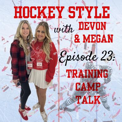 Episode 23 - Training Camp Talk on Hockey Style with Devon and Megan