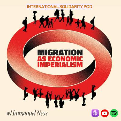 Migration as Economic Imperialism (w/ Immanuel Ness) Migration as Economic Imperialism (w/ Immanuel Ness)