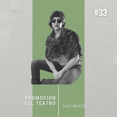 #33 Promoción del teatro | Saydí Benítez