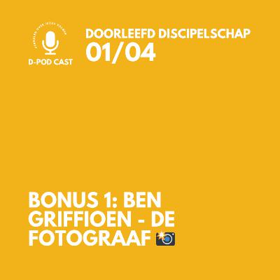 In gesprek met Ben Griffioen - de fotograaf 📸 l Bonus aflevering 1 bij het boek: Doorleefd Discipelschap