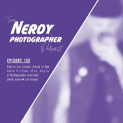 150 - Behind the Scenes, Ahead of the Curve: The Power of Learning as a Photography Assistant