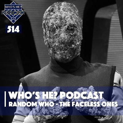 Who's He? Podcast 514 | Random Who - The Faceless Ones