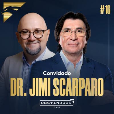 DR JIMI SCARPARO | OBSTINADOSCAST #16 DR JIMI SCARPARO | OBSTINADOSCAST #16