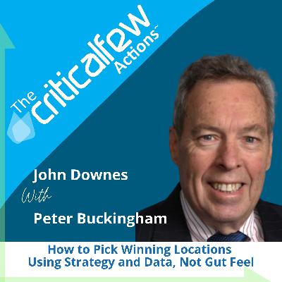 Peter Buckingham: How to Pick Winning Locations Using Strategy and Data, Not Gut Feel Peter Buckingham: How to Pick Winning Locations Using Strategy and Data, Not Gut Feel