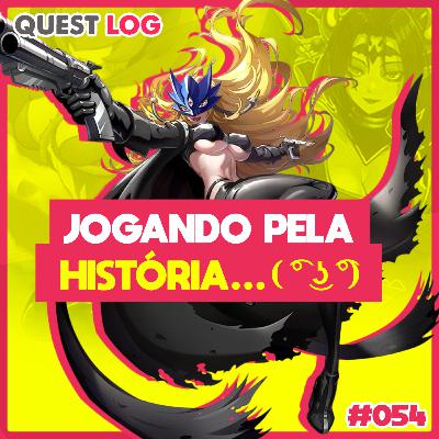 Quest Log 054 - Jogando pela História...( ͡° ͜ʖ ͡°)