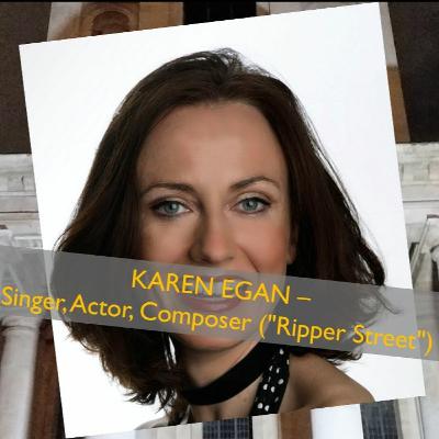 Karen Egan ("Ripper Street") - Singer, Actor, Composer - Talks beyond time and place Mini Episode Karen Egan ("Ripper Street") - Singer, Actor, Composer - Talks beyond time and place Mini Episode
