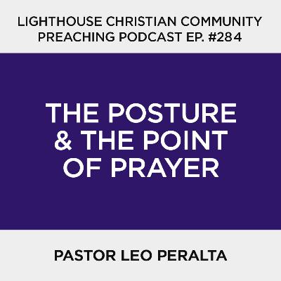 Podcast #284: The Posture & the Point of Prayer (Pastor Leo Peralta)
