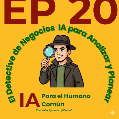 Episodio 20: "El Detective de Negocios" - IA para Analizar y Planear Episodio 20: "El Detective de Negocios" - IA para Analizar y Planear