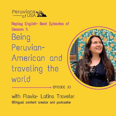 33 (Spanglish) REPLAY Flavia aka Latina Traveler, a conversation about being Peruvian-American and traveling the world.