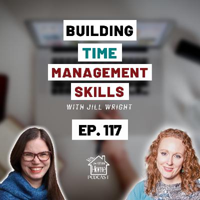 Building Time Management Skills, with Jill Wright, Ep. 117