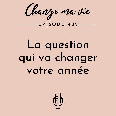La question qui va changer votre année