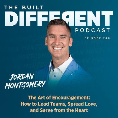 The Art of Encouragement: How to Lead Teams, Spread Love, and Serve from the Heart with USA Today Bestselling Author, Renowned Performance Coach, and Keynote Speaker, Jordan Montgomery, Ep. 240