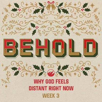 Why God Feels Distant Right Now | Behold | Week 3 Why God Feels Distant Right Now | Behold | Week 3
