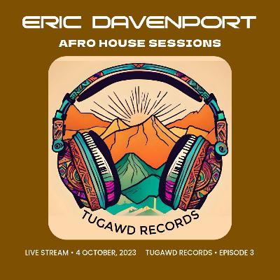 Tugawd Afro House Sessions • Episode 3 • Mixed By Eric Davenport