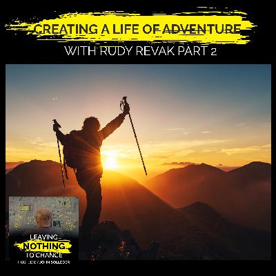 Creating A Life Of Adventure With Rudy Revak Part 2