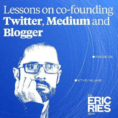 Lessons on co-founding Twitter, Medium and Blogger with Ev Williams