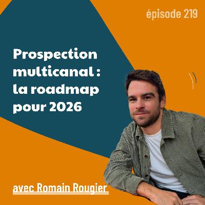 219 - Une stratégie de prospection multicanal qui fonctionne (vraiment) ? Votre roadmap pour 2026 – avec Romain Rougier | outbound, emailing 219 - Une stratégie de prospection multicanal qui fonctionne (vraiment) ? Votre roadmap pour 2026 – avec Romain Rougier | outbound, emailing