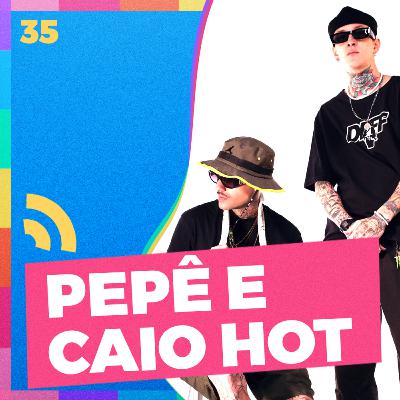 PEPÊ E CAIO HOT - #35