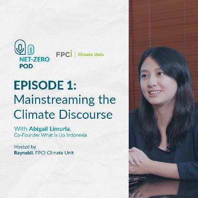 Mainstreaming the Climate Discourse with Abigail Limuria (What Is Up Indonesia)