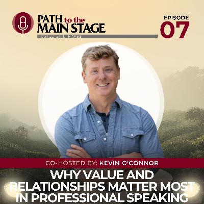 S1 Ep 07: Why Value and Relationships Matter Most in Professional Speaking with Kevin O'Connor S1 Ep 07: Why Value and Relationships Matter Most in Professional Speaking with Kevin O'Connor