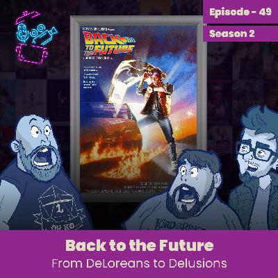 Episode 49 - Back to the Future Review, From DeLoreans to Delusions Episode 49 - Back to the Future Review, From DeLoreans to Delusions