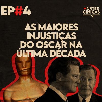 Artes Cínicas #4: As Maiores Injustiças do Oscar na Última Década