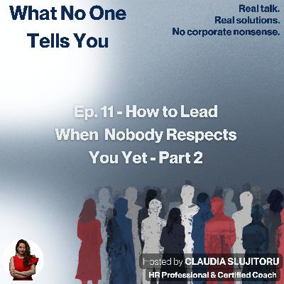 #11 - How To Lead When Nobody Respects You Yet - Part 2