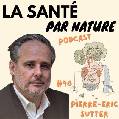 #46 (Partie 1) - Pierre-Eric Sutter : bien vivre son éco-anxiété