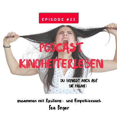 #23 Du bringst mich auf die Palme!