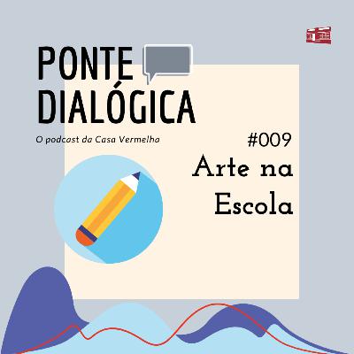 Ponte Dialógica T01 #09 - Arte na Escola