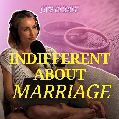 “I Feel Completely Indifferent About Marriage” & Are You Embarrassed About Your Boyfriend? “I Feel Completely Indifferent About Marriage” & Are You Embarrassed About Your Boyfriend?