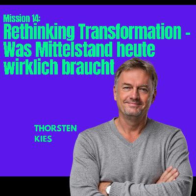 Mission #14: Rethinking Transformation – Was Mittelstand heute wirklich braucht