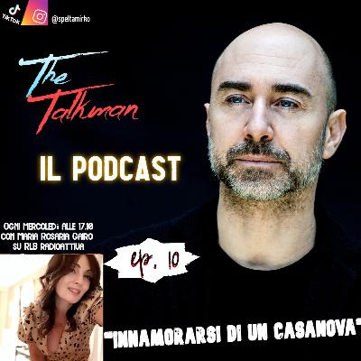 The talkman - ep. 10 "innamorarsi di un casanova" (Mirko Spelta - Maria Rosaria Gairo)