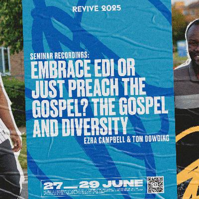 REVIVE 2025 | "Embrace EDI or Just Preach the Word? The Gospel and Diversity" Ezra Campbell & Tom Dowding