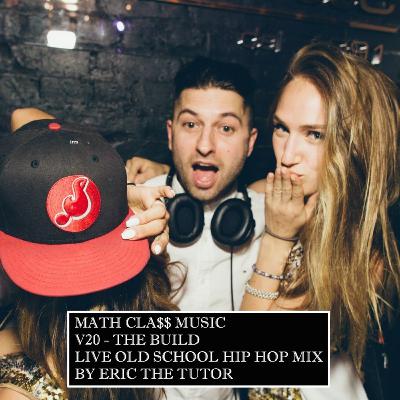 MathCla$$ Music V20 - The Build Old School HipHop Mix By Eric The Tutor