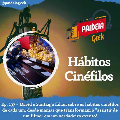 Ep. 137 - Hábitos Cinéfilos Ep. 137 - Hábitos Cinéfilos