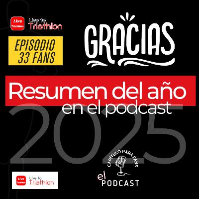 (en abierto) Fans 33. Un año de triatlón, personas y aprendizajes | Episodio especial de cierre 2025