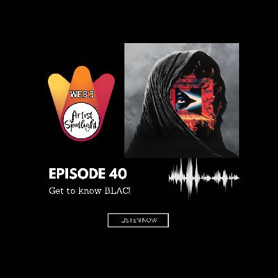 Web 3 Artist Spotlight: Get to know BLAC! (Episode 40)
