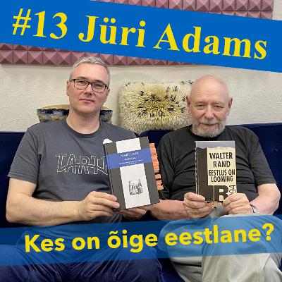 #13 Jüri Adams - Kes on õige eestlane? #13 Jüri Adams - Kes on õige eestlane?