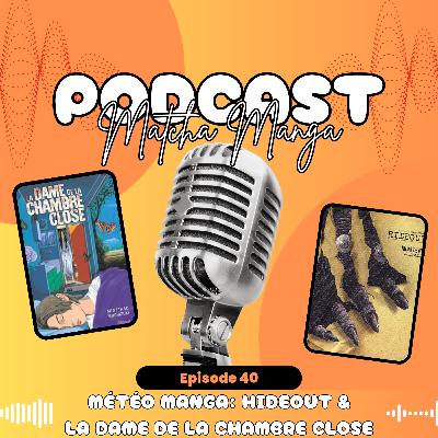 #40 - Météo Manga : Hideout & La Dame de la Chambre Close