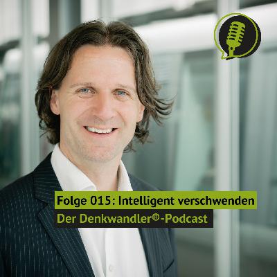 #015 Intelligent verschwenden