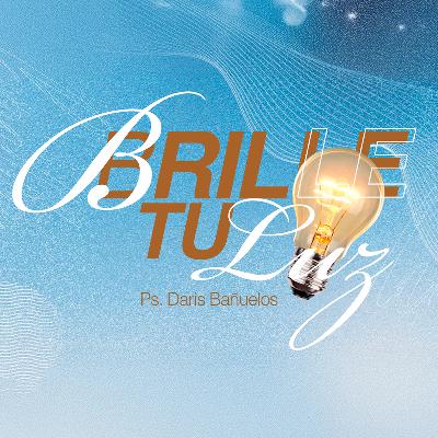 Que brille tu luz | Ps. Daris Bañuelos