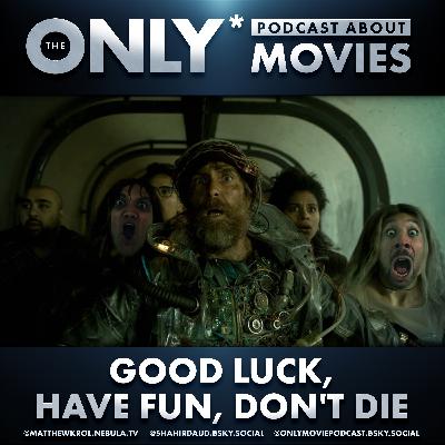 Ep 573: Good Luck, Have Fun, Don't Die Ep 573: Good Luck, Have Fun, Don't Die