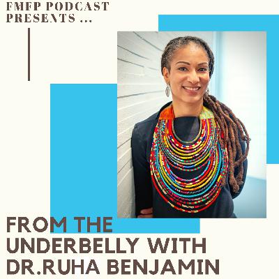 From the Underbelly with Dr. Ruha Benjamin From the Underbelly with Dr. Ruha Benjamin
