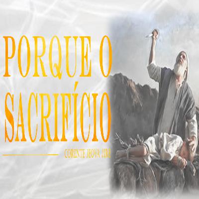 Porque o Sacrifício | Pr. Edmar Dias