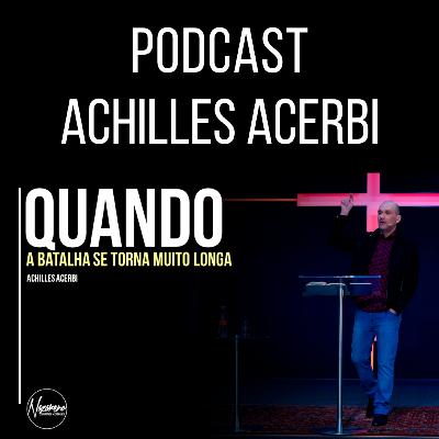 QUANDO A BATALHA SE TORNA MUITO LONGA - PR. ACHILLES ACERBI QUANDO A BATALHA SE TORNA MUITO LONGA - PR. ACHILLES ACERBI